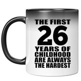 26th Birthday First 26 Years of Childhood Are The Hardest - 11oz Color Changing Mug