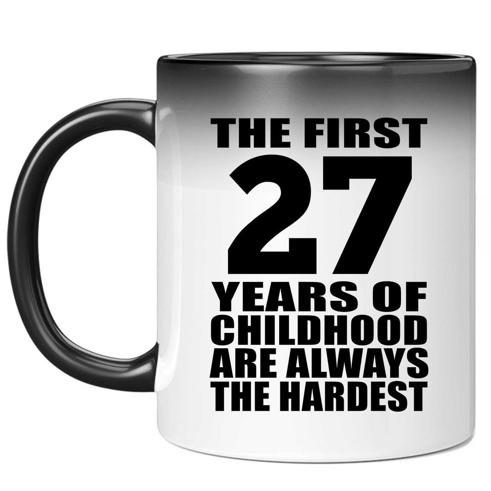 27th Birthday First 27 Years of Childhood Are The Hardest - 11oz Color Changing Mug