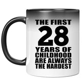 28th Birthday First 28 Years of Childhood Are The Hardest - 11oz Color Changing Mug