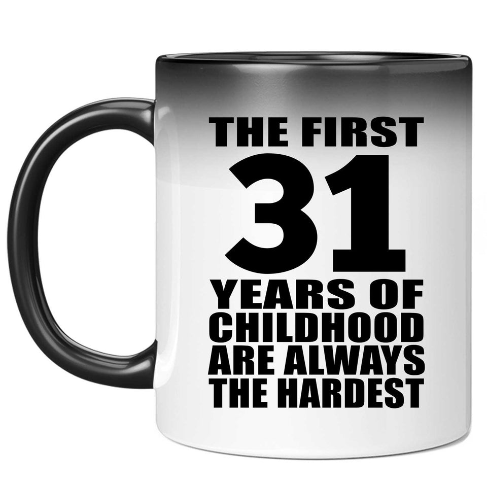 31st Birthday First 31 Years of Childhood Are The Hardest - 11oz Color Changing Mug