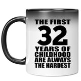 32nd Birthday First 32 Years of Childhood Are The Hardest - 11oz Color Changing Mug