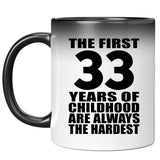 33rd Birthday First 33 Years of Childhood Are The Hardest - 11oz Color Changing Mug