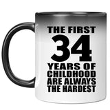 34th Birthday First 34 Years of Childhood Are The Hardest - 11oz Color Changing Mug