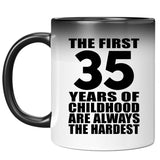 35th Birthday First 35 Years of Childhood Are The Hardest - 11oz Color Changing Mug