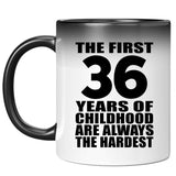 36th Birthday First 36 Years of Childhood Are The Hardest - 11oz Color Changing Mug