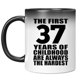 37th Birthday First 37 Years of Childhood Are The Hardest - 11oz Color Changing Mug