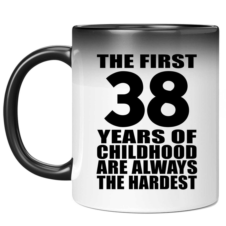 38th Birthday First 38 Years of Childhood Are The Hardest - 11oz Color Changing Mug