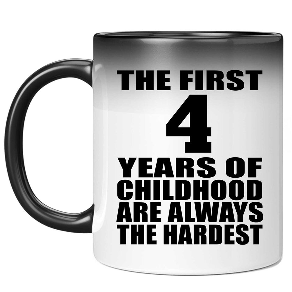 4th Birthday First 4 Years of Childhood Are The Hardest - 11oz Color Changing Mug