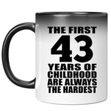 43rd Birthday First 43 Years of Childhood Are The Hardest - 11oz Color Changing Mug