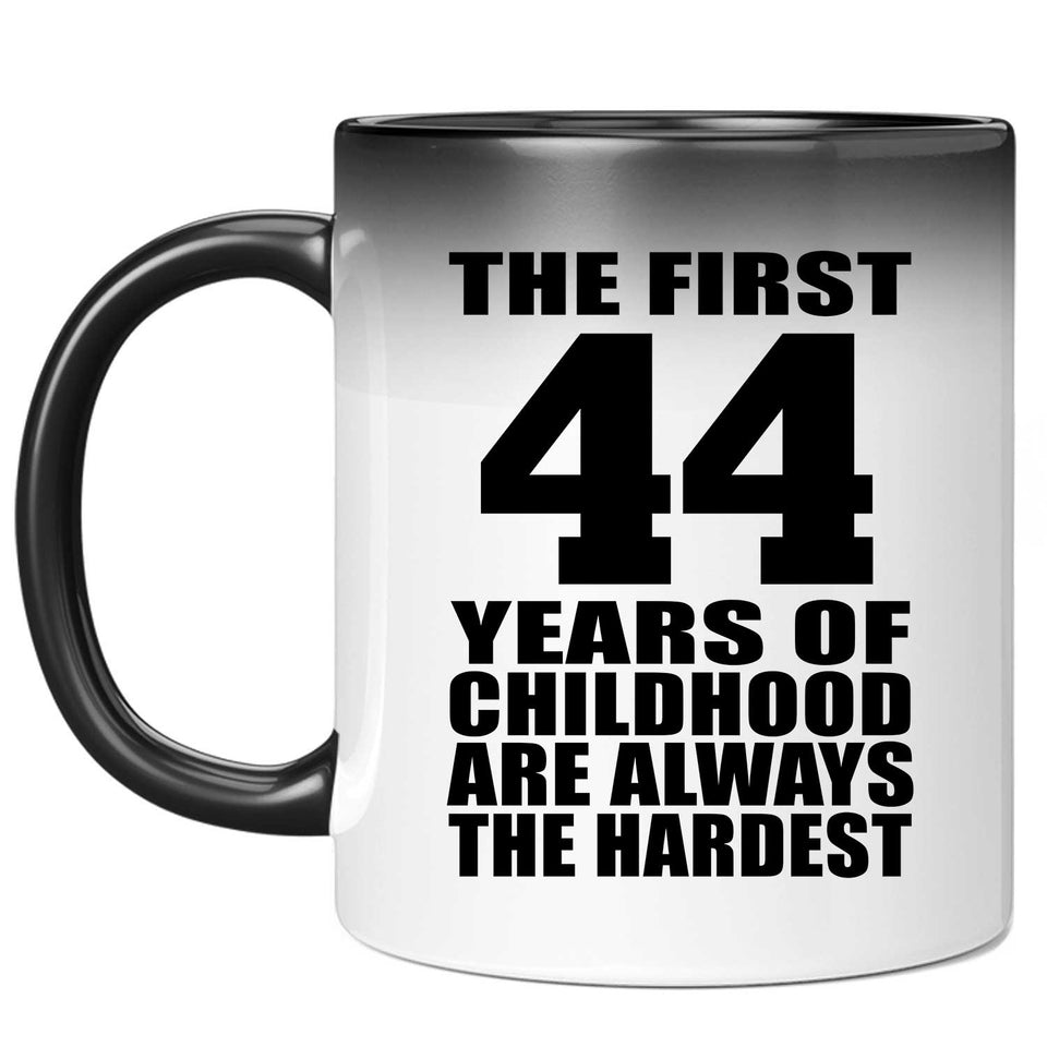 44th Birthday First 44 Years of Childhood Are The Hardest - 11oz Color Changing Mug