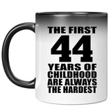 44th Birthday First 44 Years of Childhood Are The Hardest - 11oz Color Changing Mug