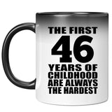 46th Birthday First 46 Years of Childhood Are The Hardest - 11oz Color Changing Mug