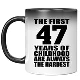 47th Birthday First 47 Years of Childhood Are The Hardest - 11oz Color Changing Mug