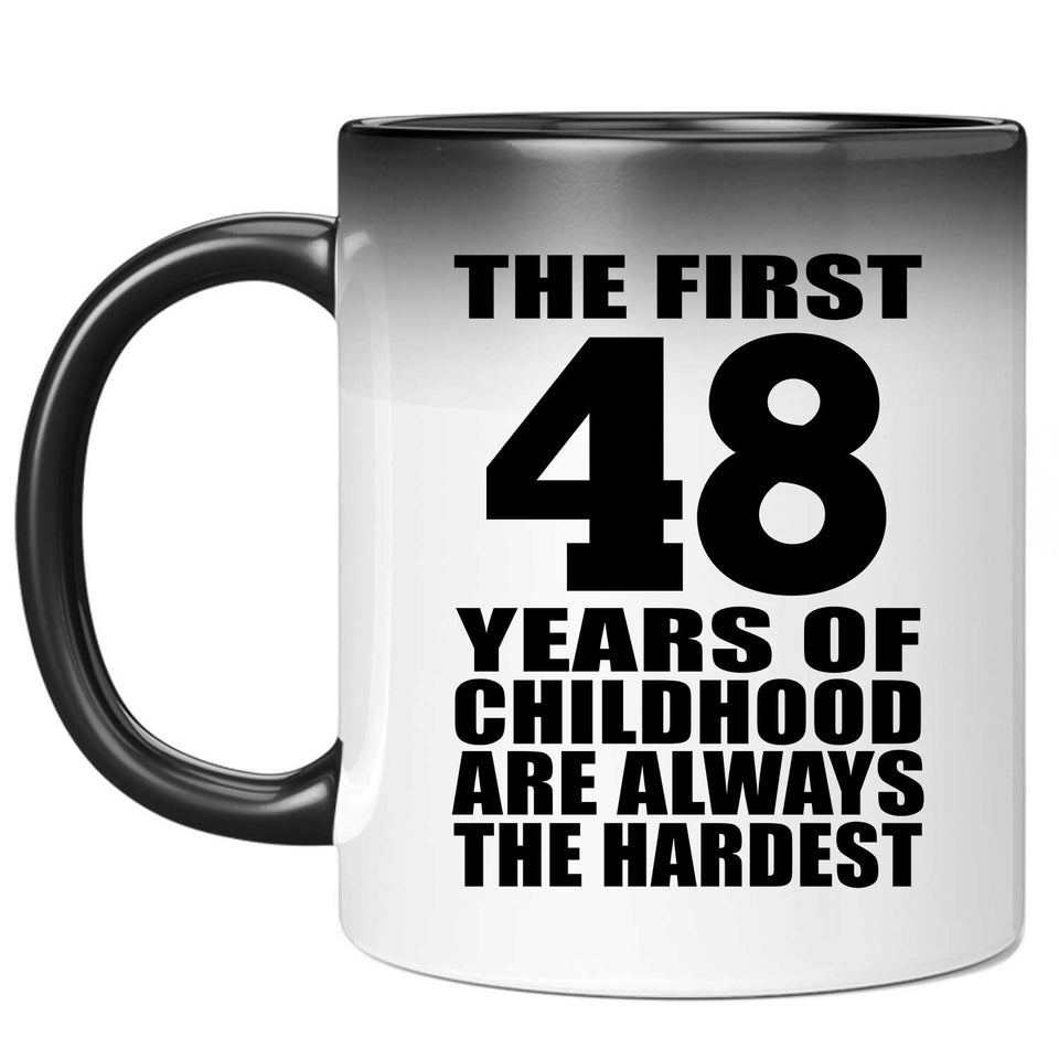 48th Birthday First 48 Years of Childhood Are The Hardest - 11oz Color Changing Mug