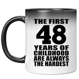 48th Birthday First 48 Years of Childhood Are The Hardest - 11oz Color Changing Mug