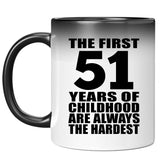 51st Birthday First 51 Years of Childhood Are The Hardest - 11oz Color Changing Mug