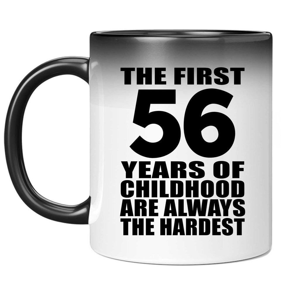 56th Birthday First 56 Years of Childhood Are The Hardest - 11oz Color Changing Mug