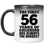 56th Birthday First 56 Years of Childhood Are The Hardest - 11oz Color Changing Mug