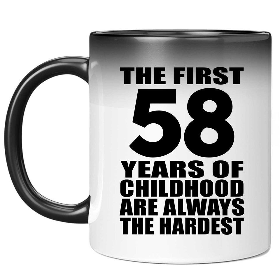 58th Birthday First 58 Years of Childhood Are The Hardest - 11oz Color Changing Mug