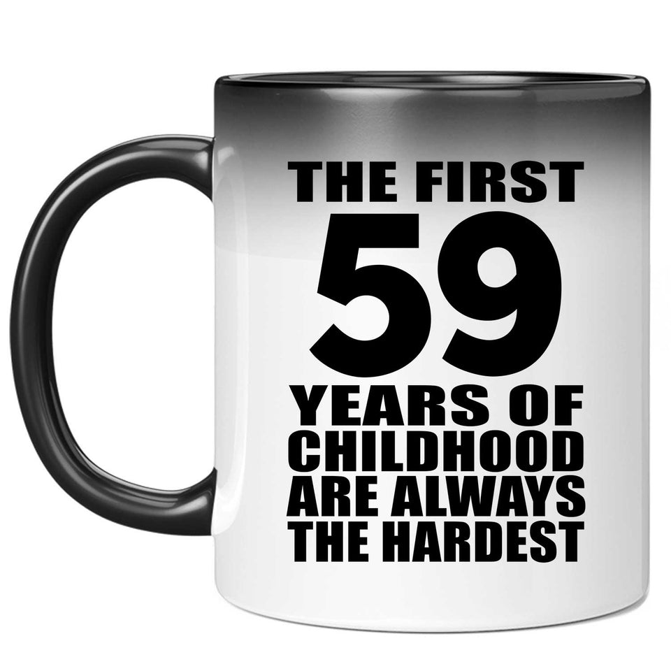 59th Birthday First 59 Years of Childhood Are The Hardest - 11oz Color Changing Mug