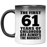 61st Birthday First 61 Years of Childhood Are The Hardest - 11oz Color Changing Mug