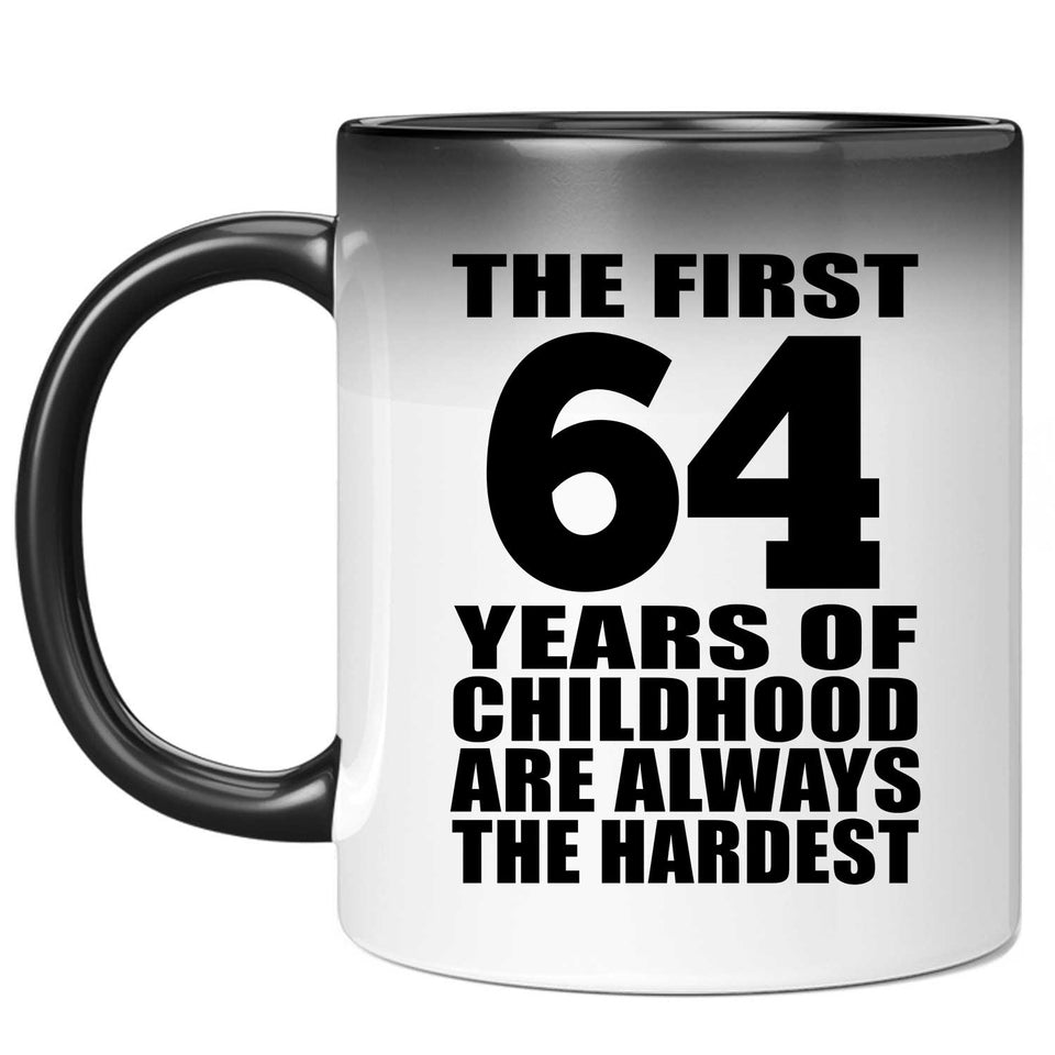 64th Birthday First 64 Years of Childhood Are The Hardest - 11oz Color Changing Mug
