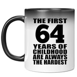 64th Birthday First 64 Years of Childhood Are The Hardest - 11oz Color Changing Mug