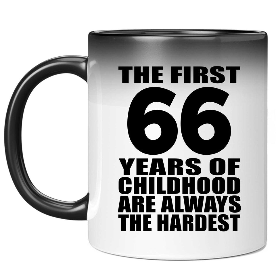 66th Birthday First 66 Years of Childhood Are The Hardest - 11oz Color Changing Mug