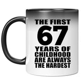 67th Birthday First 67 Years of Childhood Are The Hardest - 11oz Color Changing Mug