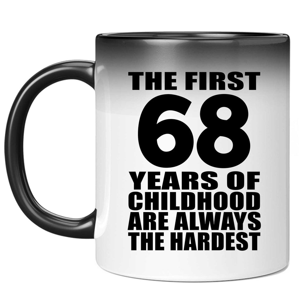 68th Birthday First 68 Years of Childhood Are The Hardest - 11oz Color Changing Mug
