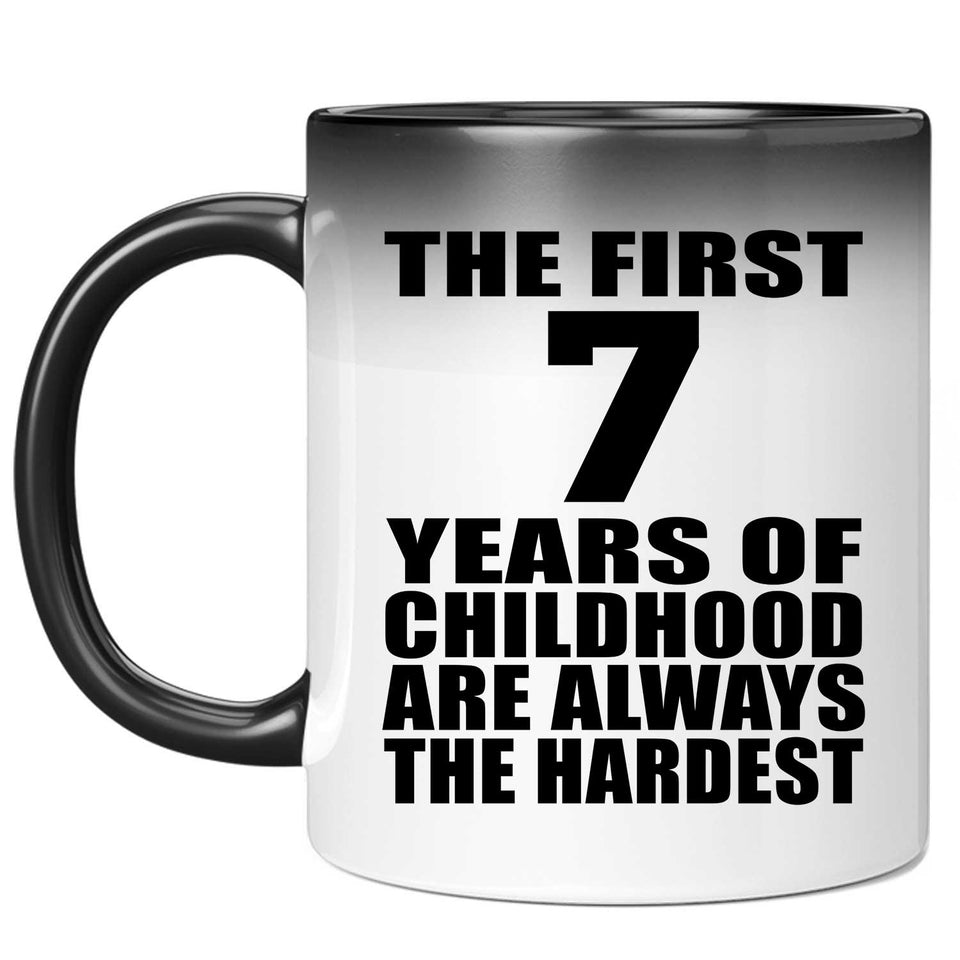7th Birthday First 7 Years of Childhood Are The Hardest - 11oz Color Changing Mug