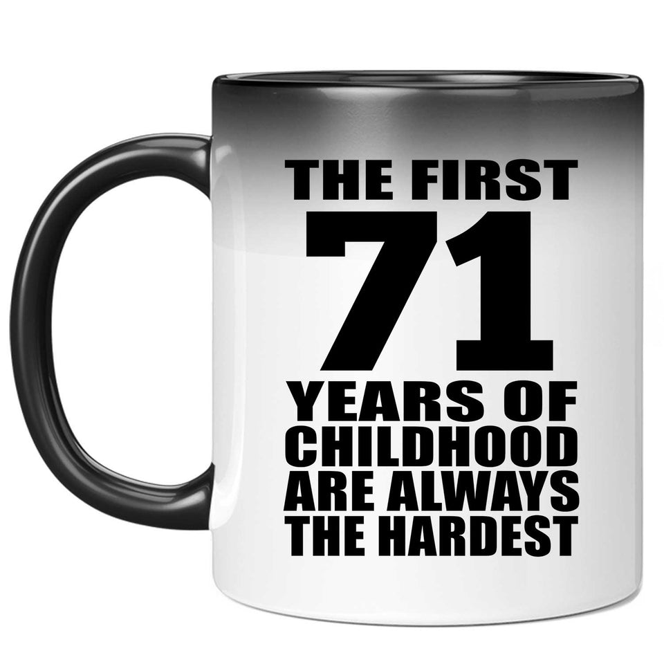71st Birthday First 71 Years of Childhood Are The Hardest - 11oz Color Changing Mug