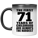 71st Birthday First 71 Years of Childhood Are The Hardest - 11oz Color Changing Mug