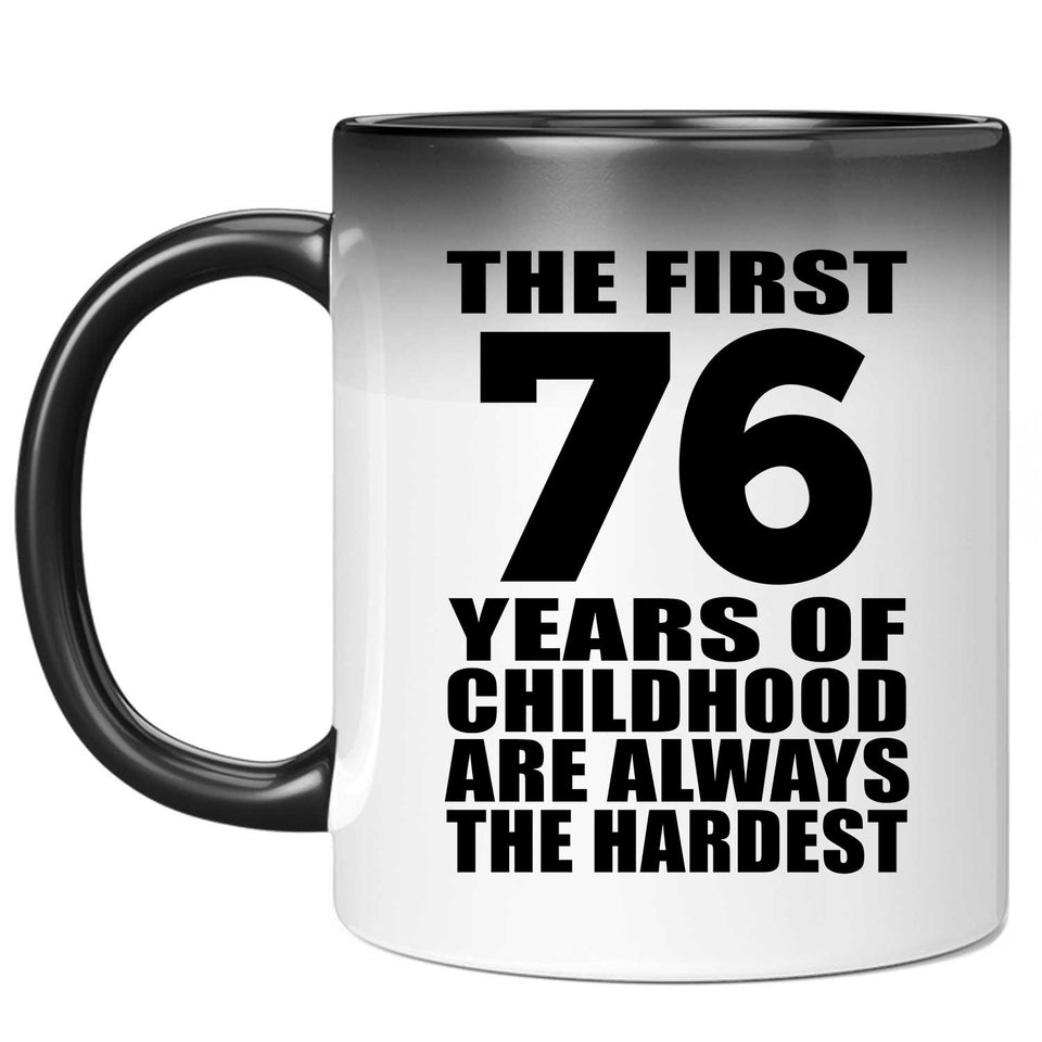 76th Birthday First 76 Years of Childhood Are The Hardest - 11oz Color Changing Mug