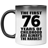 76th Birthday First 76 Years of Childhood Are The Hardest - 11oz Color Changing Mug