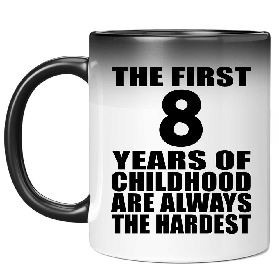 8th Birthday First 8 Years of Childhood Are The Hardest - 11oz Color Changing Mug