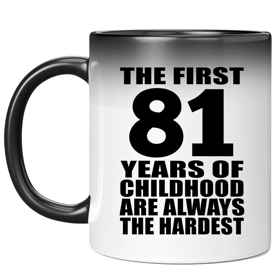 81st Birthday First 81 Years of Childhood Are The Hardest - 11oz Color Changing Mug