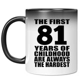 81st Birthday First 81 Years of Childhood Are The Hardest - 11oz Color Changing Mug