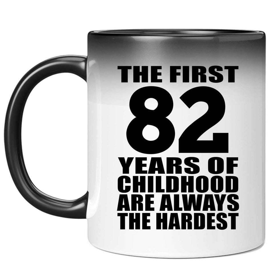82nd Birthday First 82 Years of Childhood Are The Hardest - 11oz Color Changing Mug