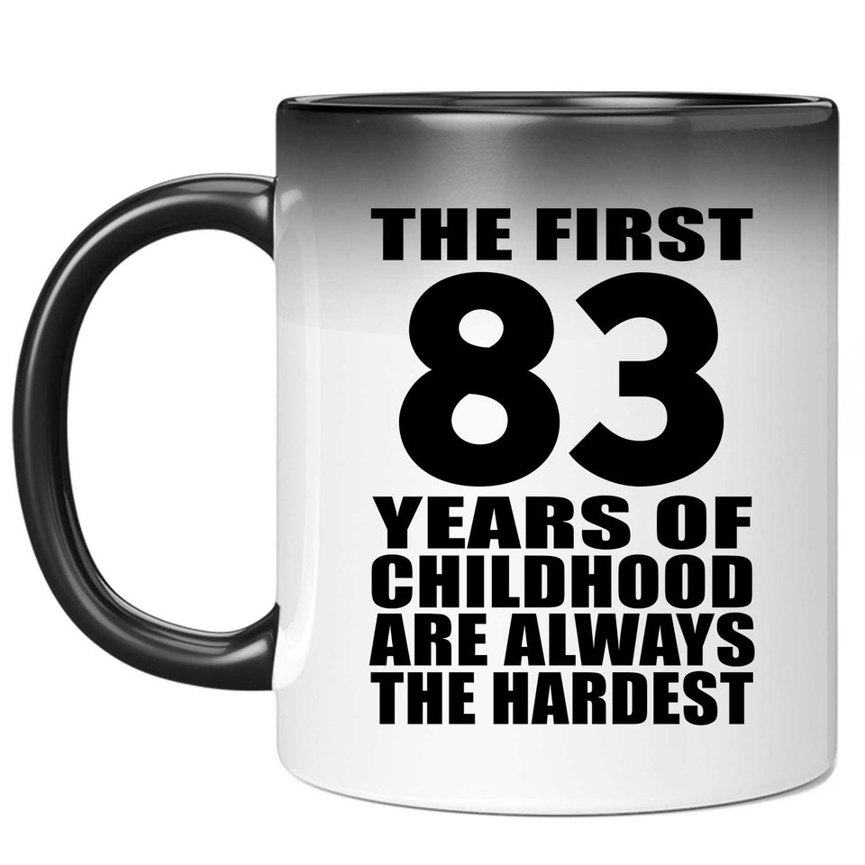 83rd Birthday First 83 Years of Childhood Are The Hardest - 11oz Color Changing Mug