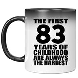 83rd Birthday First 83 Years of Childhood Are The Hardest - 11oz Color Changing Mug