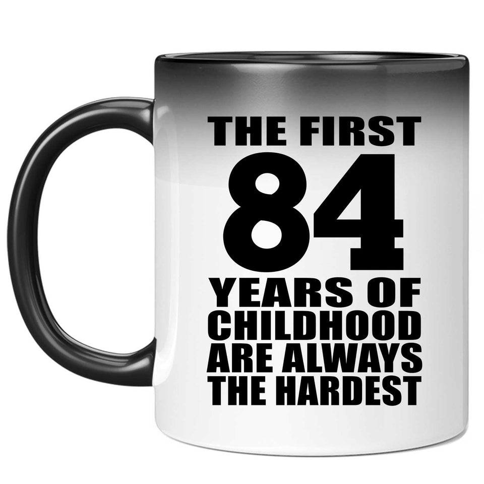 84th Birthday First 84 Years of Childhood Are The Hardest - 11oz Color Changing Mug