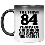 84th Birthday First 84 Years of Childhood Are The Hardest - 11oz Color Changing Mug