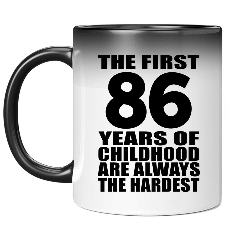 86th Birthday First 86 Years of Childhood Are The Hardest - 11oz Color Changing Mug