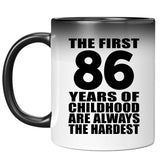 86th Birthday First 86 Years of Childhood Are The Hardest - 11oz Color Changing Mug