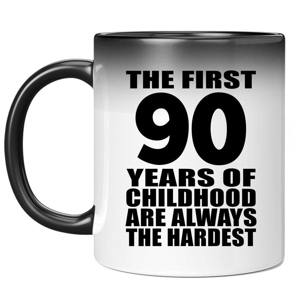 90th Birthday First 90 Years of Childhood Are The Hardest - 11oz Color Changing Mug