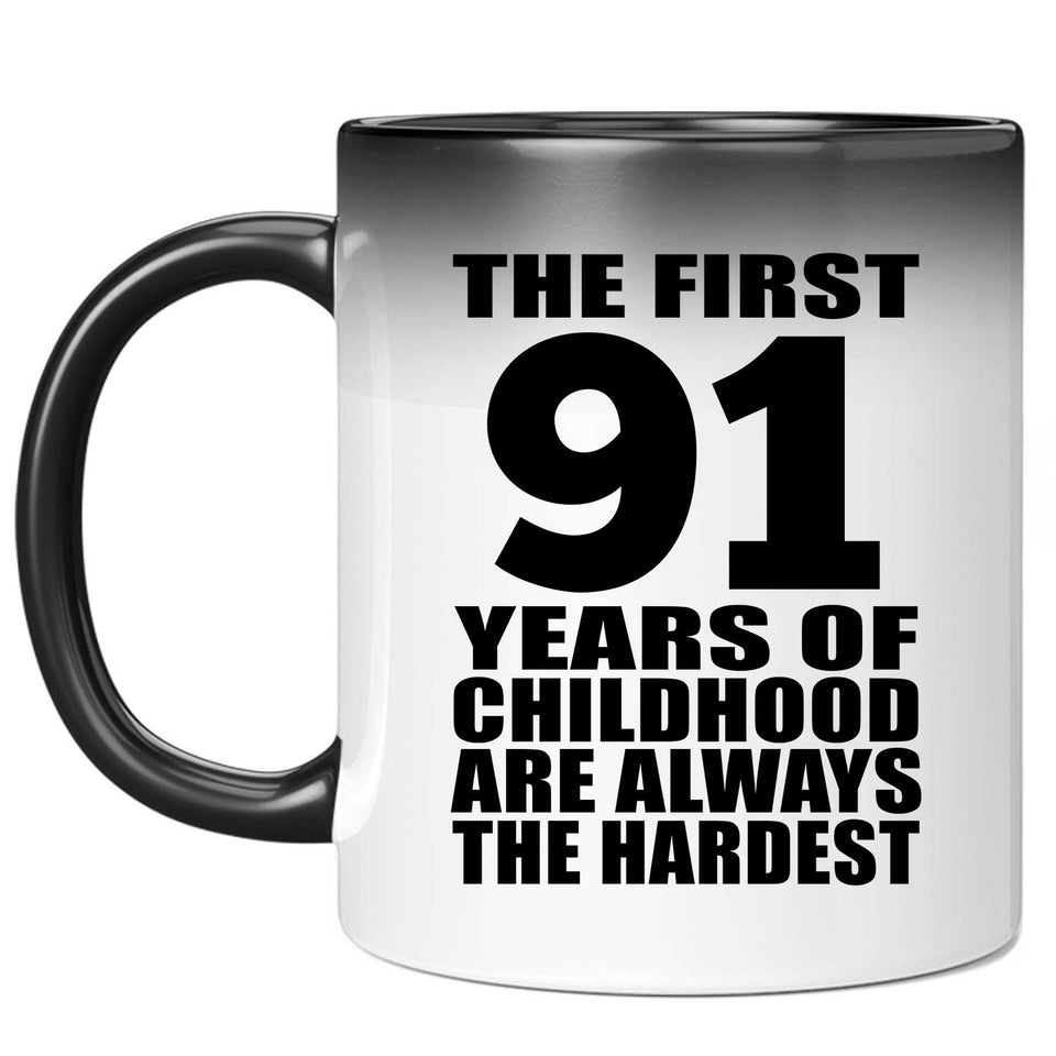 91st Birthday First 91 Years of Childhood Are The Hardest - 11oz Color Changing Mug