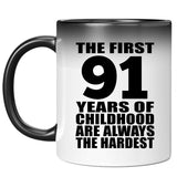 91st Birthday First 91 Years of Childhood Are The Hardest - 11oz Color Changing Mug
