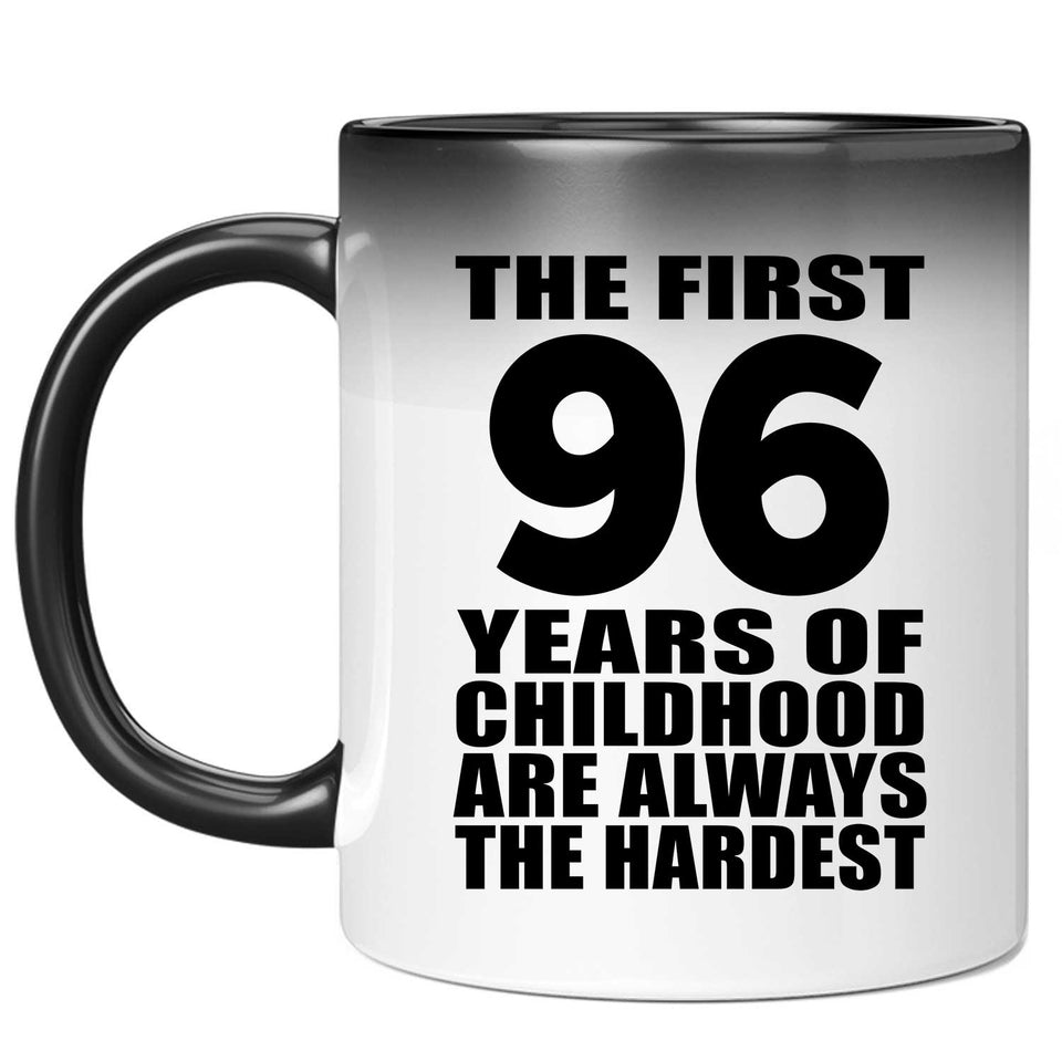 96th Birthday First 96 Years of Childhood Are The Hardest - 11oz Color Changing Mug
