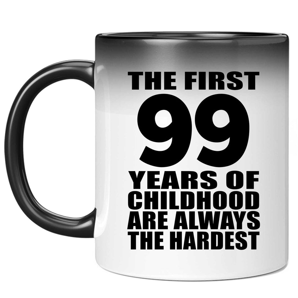 99th Birthday First 99 Years of Childhood Are The Hardest - 11oz Color Changing Mug